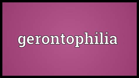 Gerontophilia Definition & Meaning 